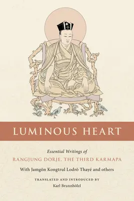 Svetlé srdce: Dordžeho, tretieho karmapy - Luminous Heart: Essential Writings of Rangjung Dorje, the Third Karmapa