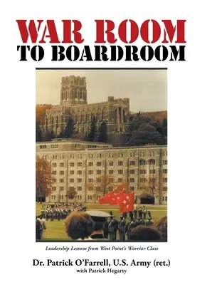 Z vojnovej miestnosti do zasadačky: Lekcie vodcovstva z vojenskej triedy West Pointu - WAR ROOM to BOARDROOM: Leadership Lessons from West Point's Warrior Class