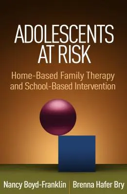 Adolescenti v ohrození: Rodinná terapia v domácom prostredí a školská intervencia - Adolescents at Risk: Home-Based Family Therapy and School-Based Intervention