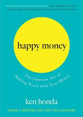 Šťastné peniaze: Japonské umenie, ako sa zmieriť so svojimi peniazmi - Happy Money: The Japanese Art of Making Peace with Your Money