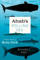 Achabovo valiace sa more: Prírodopis Moby-Dicka - Ahab's Rolling Sea: A Natural History of Moby-Dick
