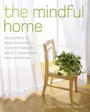Rozumný domov: Tajomstvo, ako z vášho domova urobiť miesto harmónie, krásy, múdrosti a skutočného šťastia - The Mindful Home: The Secrets to Making Your Home a Place of Harmony, Beauty, Wisdom and True Happiness