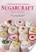 Medzinárodná škola cukrárstva: Kniha prvá pre začiatočníkov - International School of Sugarcraft: Book One Beginners