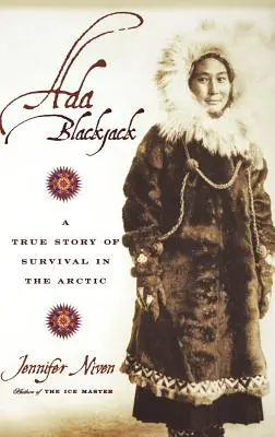 Ada Blackjack: Skutočný príbeh o prežití v Arktíde - Ada Blackjack: A True Story of Survival in the Arctic