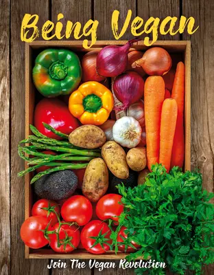 Byť vegánom: Pripojte sa k vegánskej revolúcii - Being Vegan: Join the Vegan Revolution