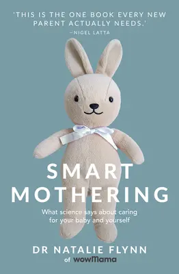 Inteligentné materstvo: Čo hovorí veda o starostlivosti o dieťa a o seba samú - Smart Mothering: What Science Says about Caring for Your Baby and Yourself