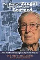 Neučili ste, kým sa neučili: Princípy a postupy vyučovania Johna Woodena - You Haven't Taught Until They Have Learned: John Wooden's Teaching Principles and Practices