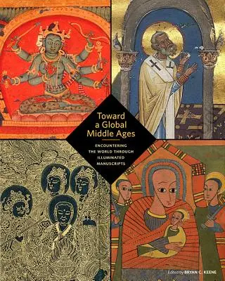 Na ceste ku globálnemu stredoveku: Na ceste k stredoveku: stretnutie so svetom prostredníctvom iluminovaných rukopisov - Toward a Global Middle Ages: Encountering the World Through Illuminated Manuscripts