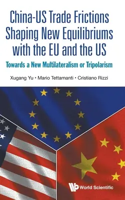 Obchodné trenice medzi Čínou a USA formovanie novej rovnováhy s Eu a USA: smerom k novému multilateralizmu alebo tripolarizmu - China-Us Trade Frictions Shaping New Equilibriums with the Eu and the Us: Towards a New Multilateralism or Tripolarism