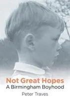 Nie veľké nádeje - Birminghamský chlapec - Not Great Hopes - A Birmingham Boyhood