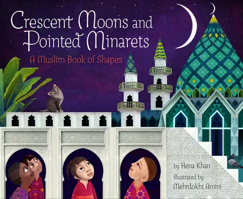 Polmesiace a špicaté minarety: Moslimská kniha tvarov - Crescent Moons and Pointed Minarets: A Muslim Book of Shapes