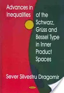 Pokroky v nerovnostiach Schwarzovho, Grussovho a Besselovho typu v priestoroch vnútorných produktov - Advances in Inequalities of the Schwarz, Gruss & Bessel Type in Inner Product Spaces