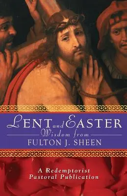 Pôstna a veľkonočná múdrosť od Fultona J. Sheena: Múdrosť F. F. Longa: Denné texty z Písma a modlitby spolu so Sheenovými vlastnými slovami - Lent and Easter Wisdom from Fulton J. Sheen: Daily Scripture and Prayers Together with Sheen's Own Words