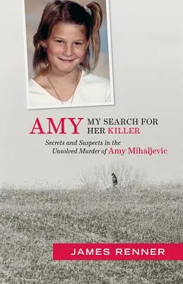 Amy: Moje pátranie po jej vrahovi: Tajomstvá a podozriví v prípade nevyriešenej vraždy Amy Mihaljevicovej - Amy: My Search for Her Killer: Secrets & Suspects in the Unsolved Murder of Amy Mihaljevic