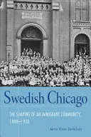 Švédske Chicago: Formovanie prisťahovaleckej komunity v rokoch 1880 - 1920 - Swedish Chicago: The Shaping of an Immigrant Community, 1880-1920