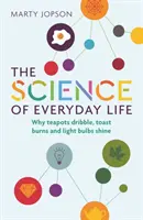 Veda o každodennom živote: Prečo čajníky kvapkajú, toasty horia a žiarovky svietia - The Science of Everyday Life: Why Teapots Dribble, Toast Burns and Light Bulbs Shine