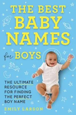 Najlepšie detské mená pre chlapcov: Najlepší zdroj informácií pre hľadanie ideálneho chlapčenského mena - The Best Baby Names for Boys: The Ultimate Resource for Finding the Perfect Boy Name