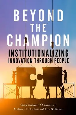 Za hranicami šampióna: Inštitucionalizácia inovácií prostredníctvom ľudí - Beyond the Champion: Institutionalizing Innovation Through People