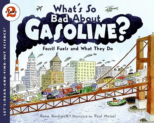 Čo je také zlé na benzíne?: Fosílne palivá a ich účinky - What's So Bad about Gasoline?: Fossil Fuels and What They Do