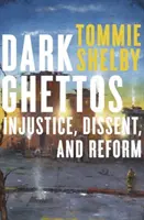 Temné getá: Nespravodlivosť, nesúhlas a reforma - Dark Ghettos: Injustice, Dissent, and Reform