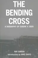 Ohýbajúci sa kríž: Životopis Eugena Victora Debsa - The Bending Cross: A Biography of Eugene Victor Debs