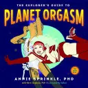 Sprievodca objaviteľa po planéte orgazmus: Pre každé telo - The Explorer's Guide to Planet Orgasm: For Every Body