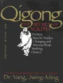 Čchi-kung, tajomstvo mladosti: Da Moova klasika premeny svalov/šliach a umývania kostnej drene/mozgu - Qigong, the Secret of Youth: Da Mo's Muscle/Tendon Changing and Marrow/Brain Washing Classics