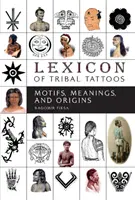 Lexikón kmeňového tetovania: Motívy, významy a pôvod - Lexicon of Tribal Tattoos: Motifs, Meanings, and Origins