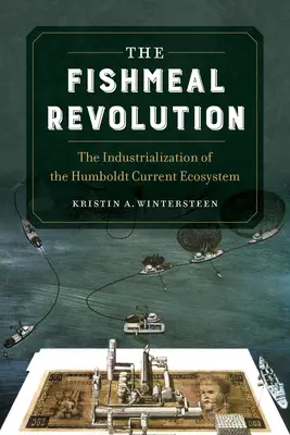 Revolúcia s rybou múčkou: Industrializácia ekosystému Humboldtovho prúdu - The Fishmeal Revolution: The Industrialization of the Humboldt Current Ecosystem