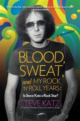 Krv, pot a moje rock'n'rollové roky: Je Steve Katz rocková hviezda? - Blood, Sweat, and My Rock 'n' Roll Years: Is Steve Katz a Rock Star?