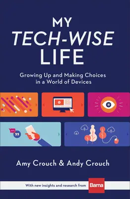 Môj technicky múdry život: Dospievanie a rozhodovanie vo svete zariadení - My Tech-Wise Life: Growing Up and Making Choices in a World of Devices
