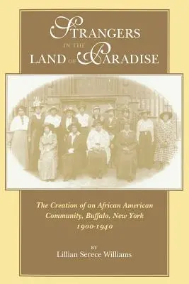 Cudzinci v rajskej krajine: Strangers: The Creation of an African American Community, Buffalo, New York, 1900-1940 - Strangers in the Land of Paradise: The Creation of an African American Community, Buffalo, New York, 1900-1940