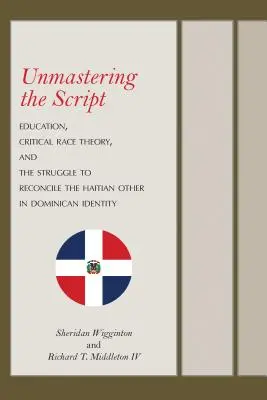 Unmastering the Script: Vzdelávanie, kritická rasová teória a snaha o zmierenie haitského druhého v dominikánskej identite - Unmastering the Script: Education, Critical Race Theory, and the Struggle to Reconcile the Haitian Other in Dominican Identity