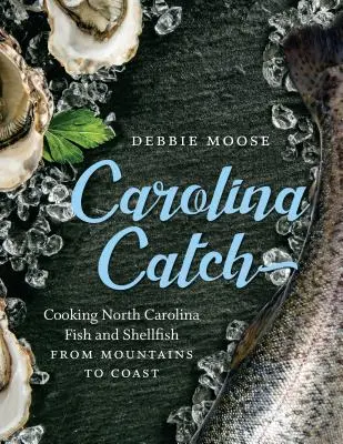 Carolina Catch: Kuchyňa Severná Karolína: ryby a mäkkýše od hôr po pobrežie - Carolina Catch: Cooking North Carolina Fish and Shellfish from Mountains to Coast