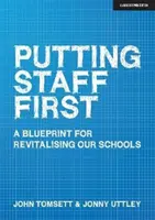 Zamestnanci na prvom mieste: A Blueprint for Revitalising Our Schools (Plán na oživenie našich škôl) - Putting Staff First: A Blueprint for Revitalising Our Schools