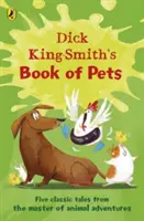 Kniha domácich zvieratiek Dicka Kinga-Smitha - Päť klasických príbehov od majstra zvieracích dobrodružstiev - Dick King-Smith's Book of Pets - Five classic tales from the master of animal adventures