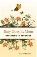 Ľahko sa to robí, mami: Rodičovstvo v rekonvalescencii - Easy Does It, Mom: Parenting in Recovery