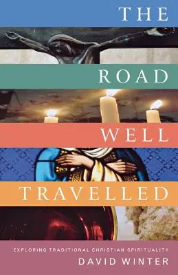 Dobre precestovaná cesta: Skúmanie tradičnej kresťanskej spirituality - The Road Well Travelled: Exploring Traditional Christian Spirituality