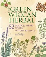 Zelená čarodejnícka bylina: Kúzelné bylinky: 52 magických bylín, kúzla a čarodejnícke rituály - The Green Wiccan Herbal: 52 Magical Herbs, Plus Spells and Witchy Rituals