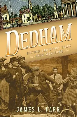 Dedham: Historické a hrdinské príbehy zo Shiretownu - Dedham: Historic and Heroic Tales from Shiretown