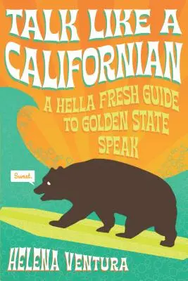 Hovor ako Kalifornčan: A Hella Fresh Guide to Golden State Speak - Talk Like a Californian: A Hella Fresh Guide to Golden State Speak