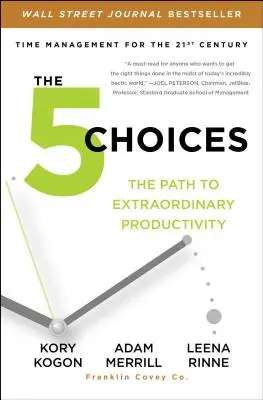 5 možností: Cesta k mimoriadnej produktivite - The 5 Choices: The Path to Extraordinary Productivity