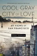 Chladné sivé mesto lásky: 49 pohľadov na San Francisco - Cool Gray City of Love: 49 Views of San Francisco