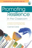 Podpora odolnosti v triede: Príručka na rozvíjanie emocionálnych a kognitívnych schopností žiakov - Promoting Resilience in the Classroom: A Guide to Developing Pupils' Emotional and Cognitive Skills