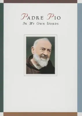 Otec Pio: Páter Pio: Vlastnými slovami - Padre Pio: In My Own Words