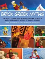 Tehlové grécke mýty: Príbehy o Heraklovi, Aténe, Pandóre, Poseidónovi a ďalších starovekých hrdinoch z Olympu - Brick Greek Myths: The Stories of Heracles, Athena, Pandora, Poseidon, and Other Ancient Heroes of Mount Olympus