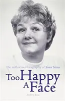 Príliš šťastná tvár - životopis Joan Simsovej - Too Happy a Face - The Biography of Joan Sims