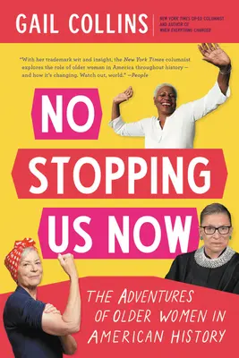 Teraz nás už nič nezastaví: Dobrodružstvá starších žien v amerických dejinách - No Stopping Us Now: The Adventures of Older Women in American History