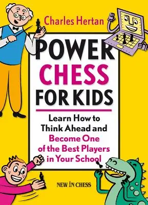 Silový šach pre deti: Naučte sa myslieť dopredu a staňte sa jedným z najlepších hráčov v škole - Power Chess for Kids: Learn How to Think Ahead and Become One of the Best Players in Your School