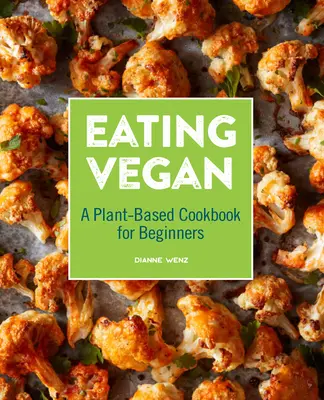 Vegánske stravovanie: Vegánska kuchárska kniha pre začiatočníkov na rastlinnej báze - Eating Vegan: A Plant-Based Cookbook for Beginners